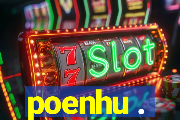 poenhu .